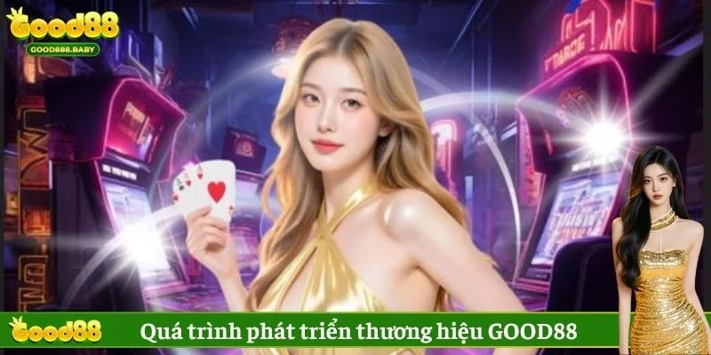 Quá trình hình thành & phát triển thương hiệu GOOD88